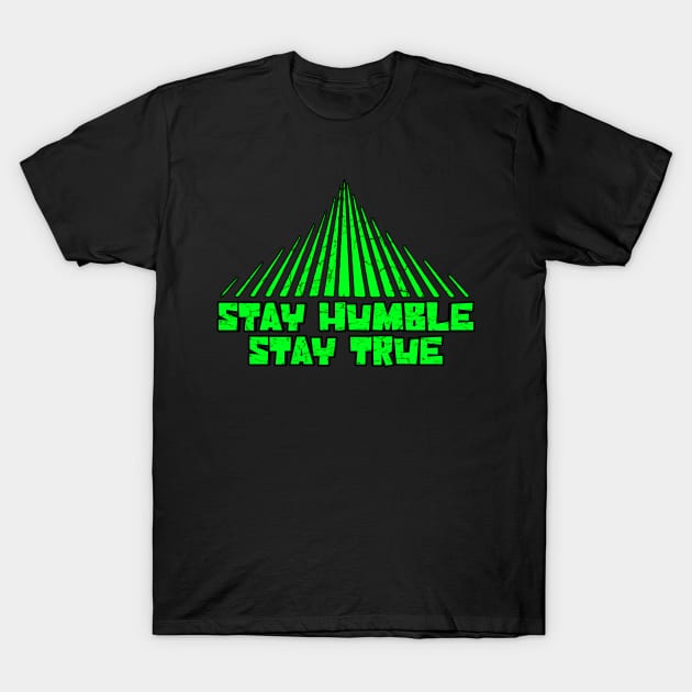 Stay humble stay true is good T-Shirt by Droneiki
